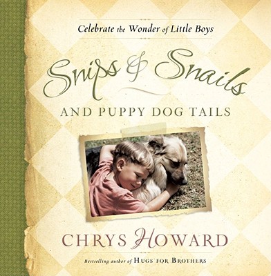 Snips & Snails and Puppy Dog Tails: Celebrate the Wonder of Little Boys