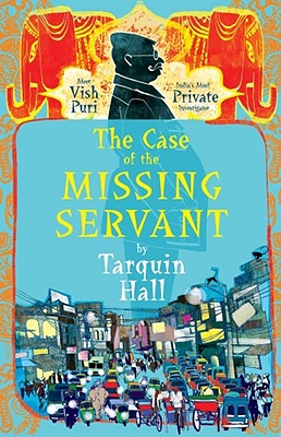 The Case of the Missing Servant: from the Files of Vish Puri, India's Most Private Investigator