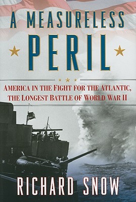 Image for A Measureless Peril: America in the Fight for the Atlantic, the Longest Battle of World War II
