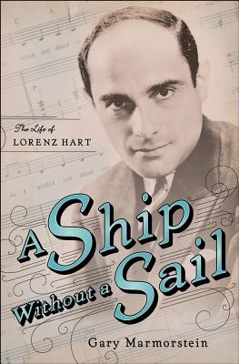 Image for A Ship Without A Sail: The Life of Lorenz Hart A Ship Without A Sail: The Life of Lorenz Hart