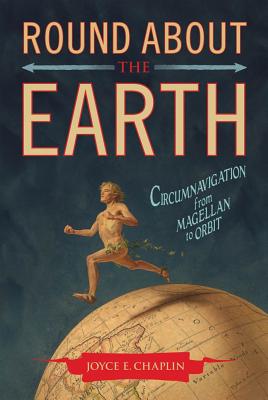 Round About the Earth: Circumnavigation from Magellan to Orbit