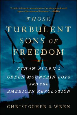 Image for Those Turbulent Sons of Freedom: Ethan Allen's Green Mountain Boys and the American Revolution