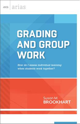 Grading and Group Work: How do I assess individual learning when students work together (ASCD Arias)