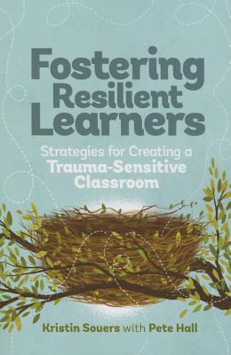 Fostering Resilient Learners: Strategies For Creating a Trauma-Sensitive Classroom