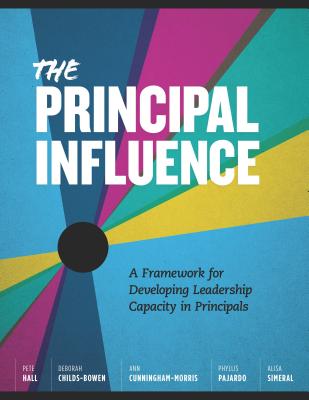 Image for The Principal Influence: A Framework for Developing Leadership Capacity in Principals The Principal Influence: A Framework for Developing Leadership Capacity in Principals