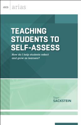 Teaching Students to Self-Assess: How do I help students reflect and grow as learners (ASCD Arias)