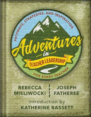 Image for Adventures in Teacher Leadership: Pathways, Strategies, and Inspiration for Every Teacher Adventures in Teacher Leadership: Pathways, Strategies, and Inspiration for Every Teacher