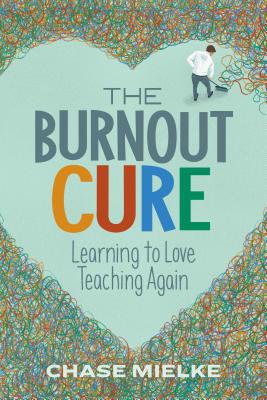Image for The Burnout Cure: Learning to Love Teaching Again The Burnout Cure: Learning to Love Teaching Again