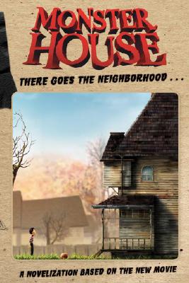 Monster House: There Goes the Neighborhood.: A Novelization Based on the New Movie