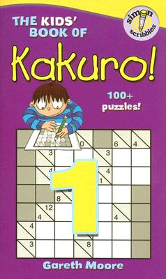 The Kids' Book of Kakuro! ; The Kids' Book of Kakuro!