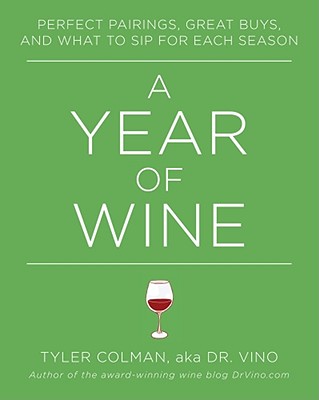 A Year of Wine: Perfect Pairings, Great Buys, and What to Sip for Each Season