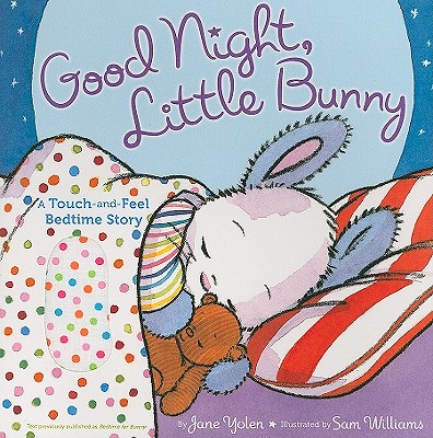 Image for Good Night, Little Bunny: A Touch-and-Feel Bedtime Story Good Night, Little Bunny: A Touch-and-Feel Bedtime Story