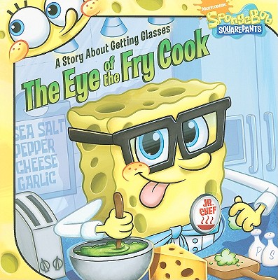 Image for The Eye of the Fry Cook: A Story About Getting Glasses (SpongeBob SquarePants) The Eye of the Fry Cook: A Story About Getting Glasses (SpongeBob SquarePants)