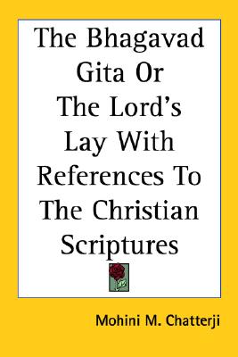 The Bhagavad Gita Or The Lord's Lay With References To The Christian Scriptures
