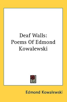 Deaf Walls: Poems Of Edmond Kowalewski