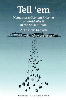 Tell 'em: Memoir of a Greman Prisoner of World War II in the Soviet Union
