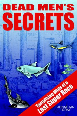 DEAD MEN'S SECRETS: Tantalising Hints of a Lost Super Race