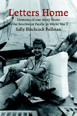 Letters Home: Memoirs of one Army Nurse in the Southwest Pacific in World War II