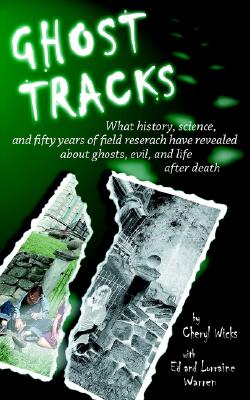 Ghost Tracks: What history, science, and fifty years of field research have revealed about ghosts, evil, and life after death