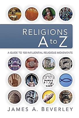 Image for Religions A to Z: A Guide to the 100 Most Influential Religious Movements Religions A to Z: A Guide to the 100 Most Influential Religious Movements