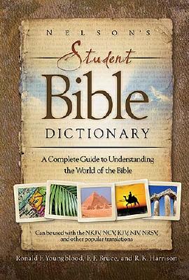 Nelsons Student Bible Dictionary : A Complete Guide to Understanding the World of the Bible