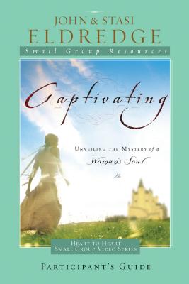 Captivating Heart to Heart Participant's Guide: An Invitation Into the Beauty and Depth of the Feminine Soul