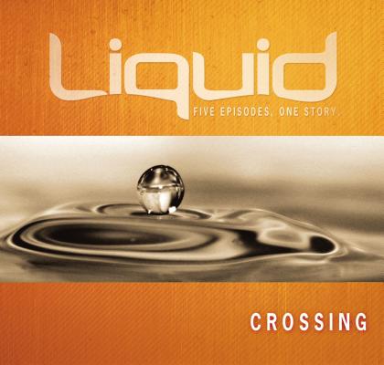 Crossing: Five Episodes, One Story. Participant's Guide (Liquid)
