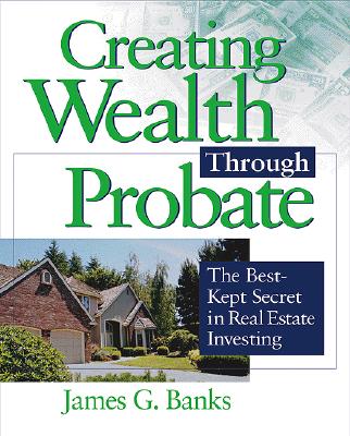 Creating Wealth Through Probate: The Best-Kept Secret in Real Estate Investing