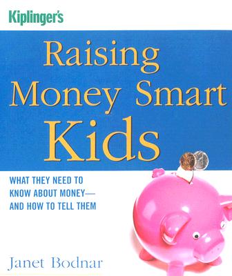 Raising Money Smart Kids: What They Need to Know about Money and How to Tell Them
