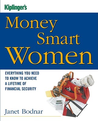 Kiplinger's Money Smart Women: Everything You Need to Know to Acheive a Lifetime of Financial Security (Kiplinger's Personal Finance)