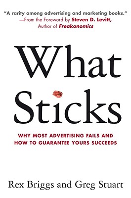 Image for What Sticks: Why Most Advertising Fails and How to Guarantee Yours Succeeds
