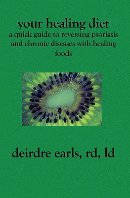 Your Healing Diet: A Quick Guide to Reversing Psoriasis and Chronic Diseases with Healing Foods