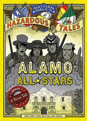 Nathan Hale's Hazardous Tales: Alamo All-Stars