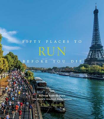 Fifty Places to Run Before You Die: Running Experts Share the World's Greatest Destinations (Fifty Places to Go)