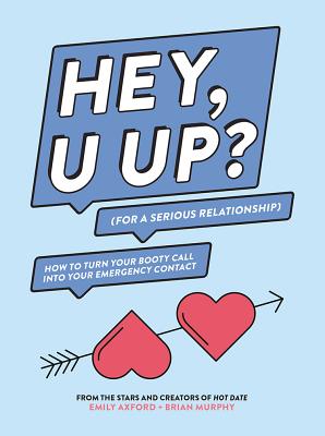 Hey, U Up (for a Serious Relationship): How to Turn Your Booty Call Into Your Emergency Contact
