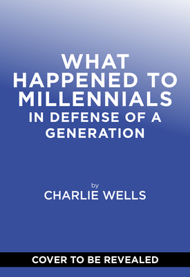 What Happened to Millennials: In Defense of a Generation