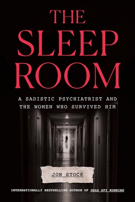 Sleep Room: A Sadistic Psychiatrist and the Women Who Survived Him