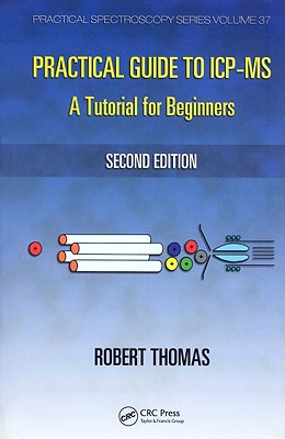 Practical Guide to ICP-MS: A Tutorial for Beginners, Second Edition (Practical Spectroscopy)