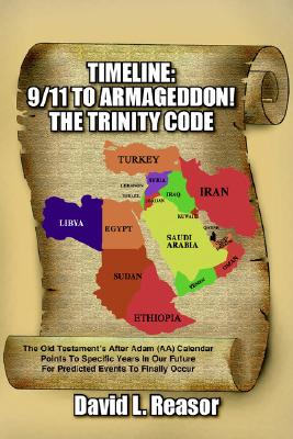 TIMELINE: 9/11 TO ARMAGEDDON!: THE TRINITY CODE The Old Testament's After Adam (AA) Calendar Points To Specific Years In Our Future For Predicted Events To Finally Occur