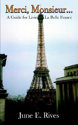 Merci, Monsieur.; Merci, Monsieur. A Guide for Living in La Belle France