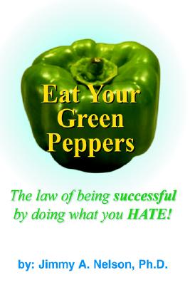 Eat Your Green Peppers: The Law of Being Successful by Doing What You Hate!