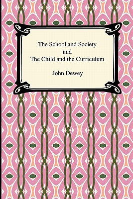 Image for The School and Society and the Child and the Curriculum The School and Society and the Child and the Curriculum