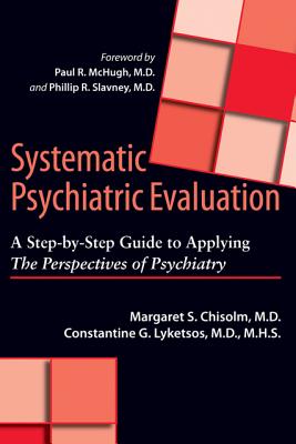 Systematic Psychiatric Evaluation: A Step-by-Step Guide to Applying The Perspectives of Psychiatry