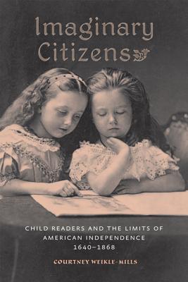 Imaginary Citizens: Child Readers and the Limits of American Independence, 16401868