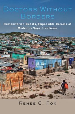 Doctors Without Borders: Humanitarian Quests, Impossible Dreams of Mdecins Sans Frontires