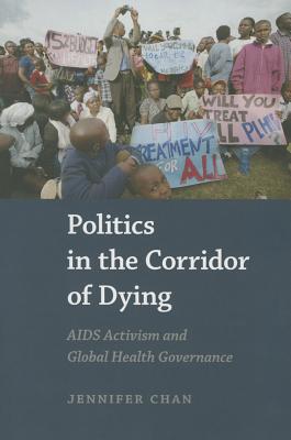 Politics in the Corridor of Dying: AIDS Activism and Global Health Governance