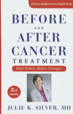 Before and After Cancer Treatment: Heal Faster, Better, Stronger (A Johns Hopkins Press Health Book)
