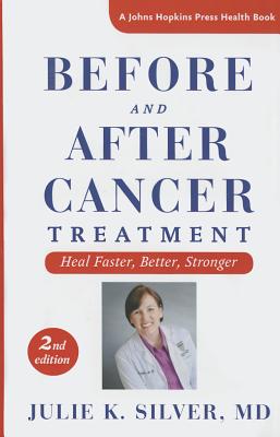Before and After Cancer Treatment: Heal Faster, Better, Stronger (A Johns Hopkins Press Health Book)
