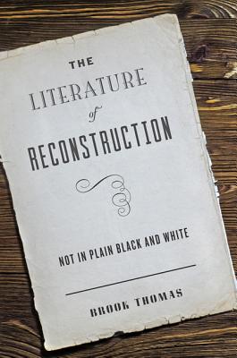 Image for The Literature of Reconstruction: Not in Plain Black and White The Literature of Reconstruction: Not in Plain Black and White
