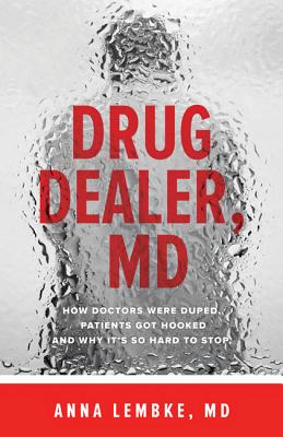 Image for Drug Dealer, MD: How Doctors Were Duped, Patients Got Hooked, and Why It’s So Hard to Stop